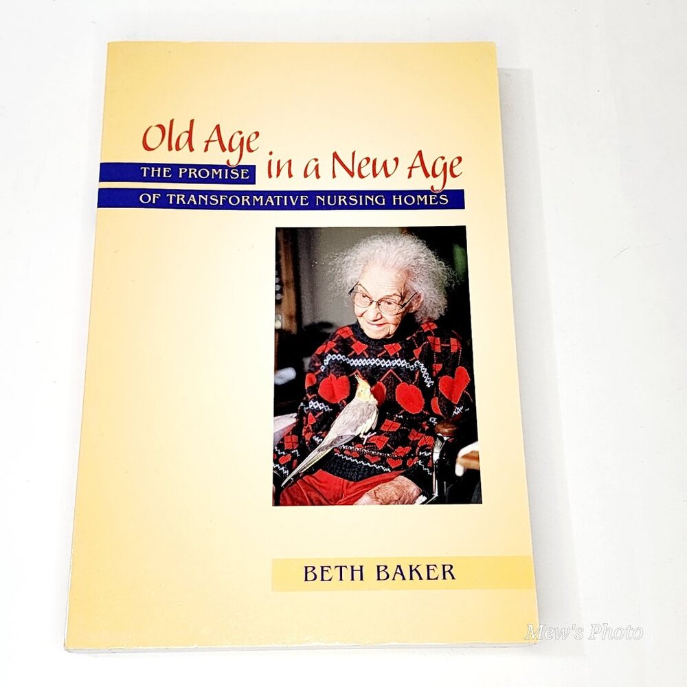 Old Age in a New Age: The Promise of Transformative Nursing Homes, paperback